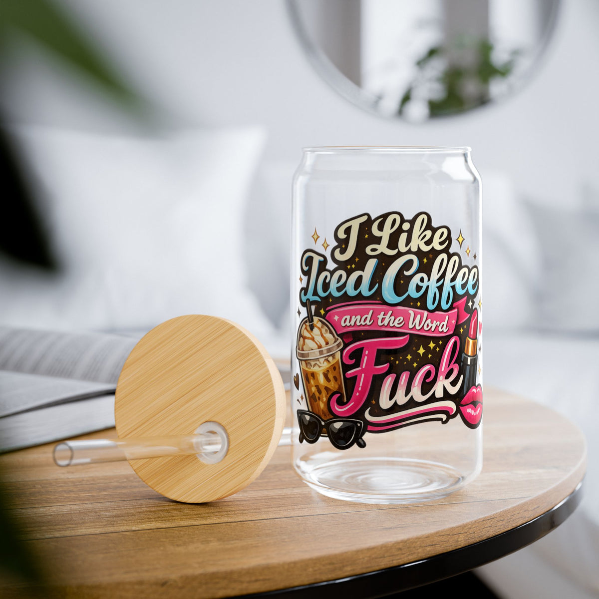 Sipper Glass — "I Like Iced Coffee and the Word F*ck" 16oz Clear Tumbler with Straw